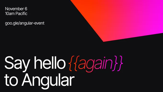 Say hello {{again}} to Angular on November 6th at 10am Pacific: goo.gle/angular-event