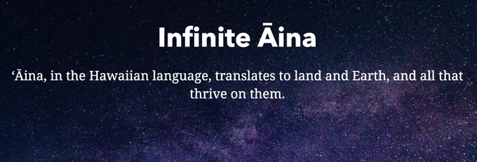 Title: Infinite ʻĀina
ʻĀina, in the Hawaiian language, translates to land and Earth, and all that thrive on them.