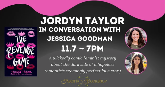Jordyn Taylor (The Revenge Game) in conversation with Jessica Goodman
11.7 ~ 7pm
Astoria Bookshop