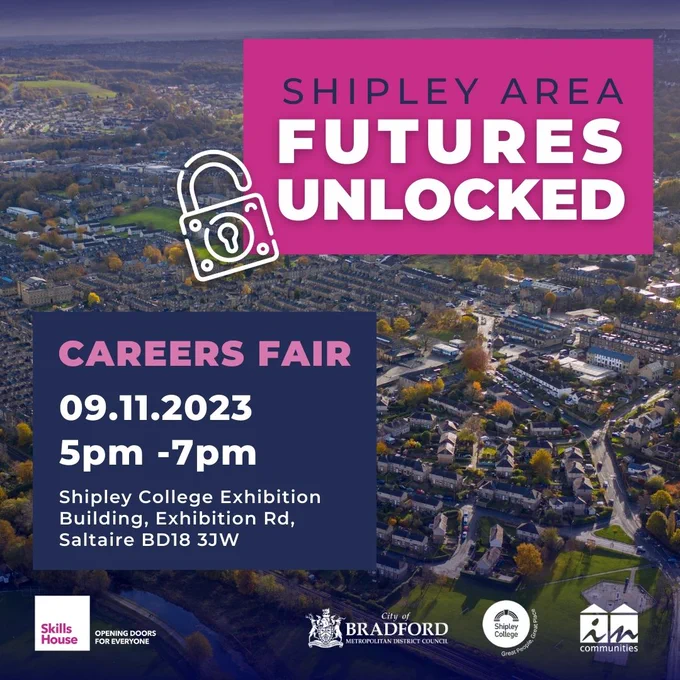 Shipley Area Futures Unlocked Careers Fair. 9th November, 5pm to 7pm, Shipley College Exhibition Building, Exhibition Road, Saltaire BD18 3JW. 