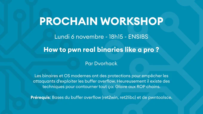 Prochain Workshop Lundi 6 novembre - 18h15 - ENSIBS (Vannes). How to pwn real binaries like a pro ? Par dvorhack. Les binaires et OS modernes ont des protections pour empêcher les attaquants d'exploiter les buffer overflow. Heureusement il existe des techniques pour contourner tout ça: Gloire aux ROP chains. Prérequis: bases du buffer overflow (ret2win, ret2libc) et de pwntools