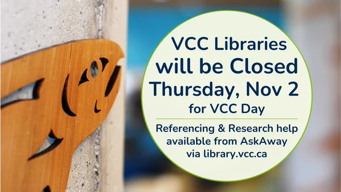 Photo of a cedar salmon (Coast Salish art) on a concrete pillar. Text: VCC Libraries will be closed Thursday November 2nd for VCC Day. Referencing & Research help available from AskAway via https://library.vcc.ca/