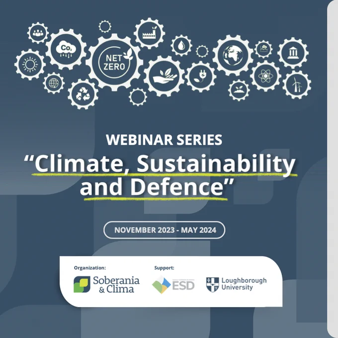 Webinar Series "Climate, Sustainability and Defence" 
November 2023 - May 2024
Organisation: Soberania & Clima
Support: ESD (Escola Superior de Defesa)
Loughborough University