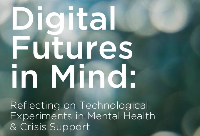 Report cover that reads: Digital Futures in Mind: Reflecting on Technological Experiments in Mental Health and Crisis support