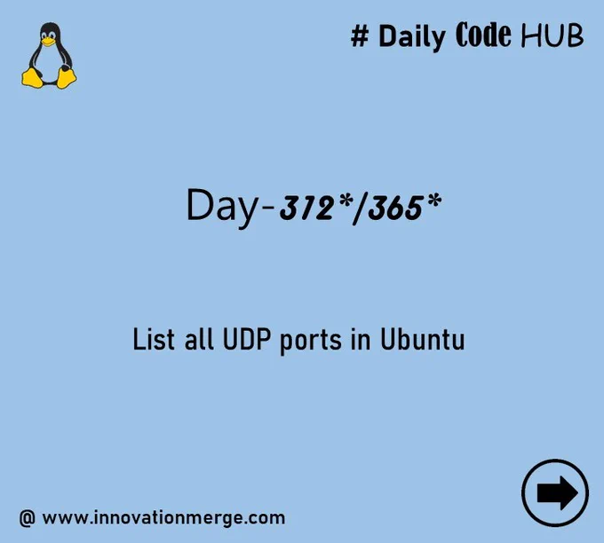 	 Day 312 - "iNNovationMerge DailyCodeHub"

	"Refresh Revise Reshare"

Theme : Networking operations in Linux

# List all UDP ports in Ubuntu

#Ubuntu #Linux #network 

Reference: https://www.redhat.com/sysadmin/7-great-network-commands

Visit Github: https://github.com/innovationmerge/DailyCodeHub2020
