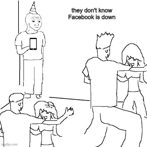 "they don't know" meme where people are dancing and having fun at a party while one person holding a phone comments that the others must not know Facebook is down.