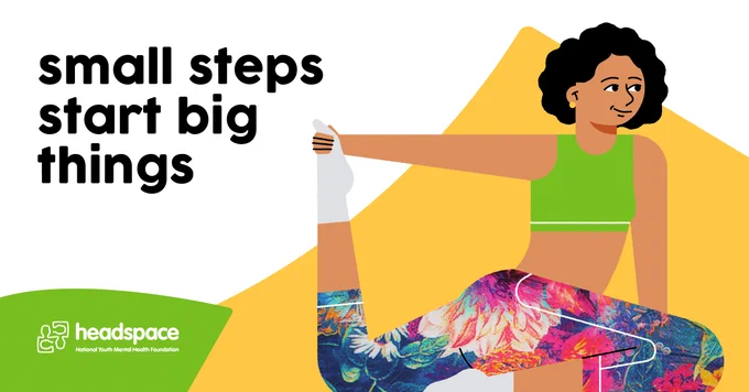 Cartoon of a woman stretching. Text reads "small steps start big things". headspace, national youth mental health foundation.