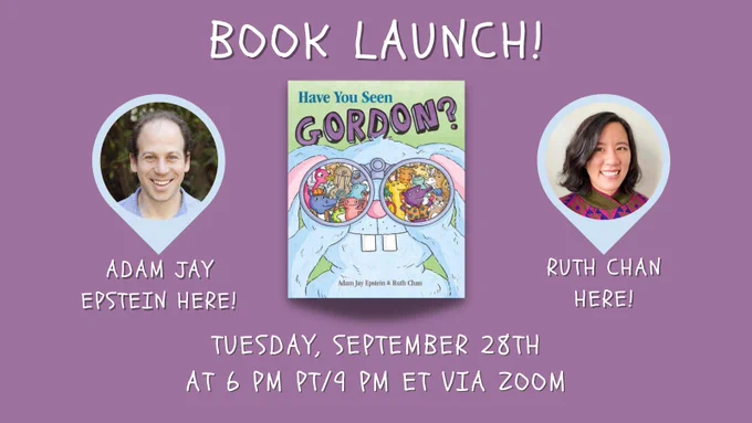 Book Launch for Have You Seen Gordon with Adam Jay Epstein and Ruth Chan. Tuesday, September 28th at 6 pm PT/9 pm ET via Zoom. 
