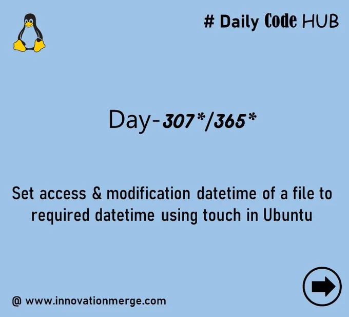 	 Day 307 - "iNNovationMerge DailyCodeHub"

	"Refresh Revise Reshare"

Theme : File operations using Linux Touch

# Set access & modification datetime of a file to required datetime using touch in Ubuntu
 
#Ubuntu #Linux #Touch #File 

Reference: https://www.linuxtechi.com/9-useful-touch-command-examples-linux/ 

Visit Github: https://github.com/innovationmerge/DailyCodeHub2020
