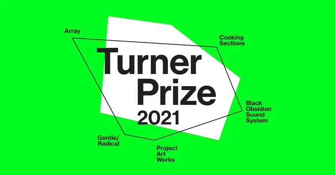 Neon green background with a white irregular pentagon shape in the centre. Black outline of shape rests above it at an angle. Text in centre reads "Turner Prize 2021" Text at each pentagon point read "Array" "Cooking Sections" "Black Obsidian Sound System" "Project Art Works" "Gentle/Radical" from top left to bottom left.