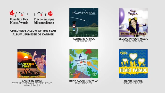 📣 Children’s Album of the Year / Album jeunesse de l’année
Campfire Time! by/par Peter Lenton aka Peter Puffin's Whale Tales (AB)
Falling in Africa by/par Garth Prince (AB)
Believe in Your Magic by/par Penny Pom Pom (BC)
Heart Parade by/par Splash'N Boots (ON)
Think About the Wild by/par Remy Rodden (YT)