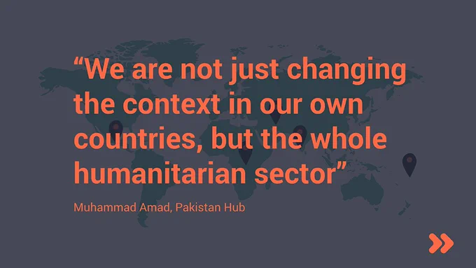 We are not just changing the context in our own countries, but the whole humanitarian sector.