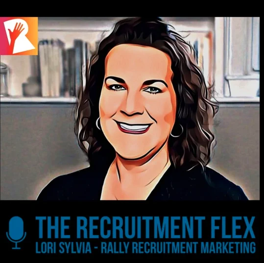 The Recruitment Flex podcast: Lori Sylvia & Rally Recruitment Marketing