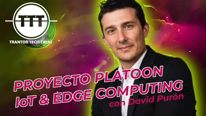Cartel de la sesión con la foto de David Purón sobre un fondo rosa de planetas, el logo de Trantor arriba a la izquierda y superpuesto el texto "Proyecto Platoon, IoT & Edge Computing con David Purón"