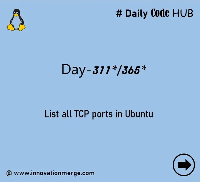 	 Day 311 - "iNNovationMerge DailyCodeHub"

	"Refresh Revise Reshare"

Theme : Networking operations in Linux

# List all TCP ports in Ubuntu

#Ubuntu #Linux #network 

Reference: https://www.redhat.com/sysadmin/7-great-network-commands

Visit Github: https://github.com/innovationmerge/DailyCodeHub2020
