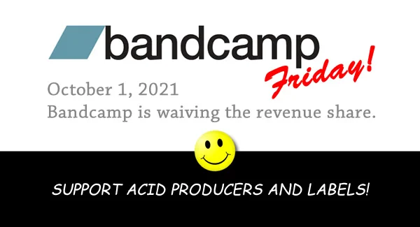 Bandcamp Friday!
October 1, 2021
Bandcamp is waiving the revenue share.
Support Acid producers and labels!