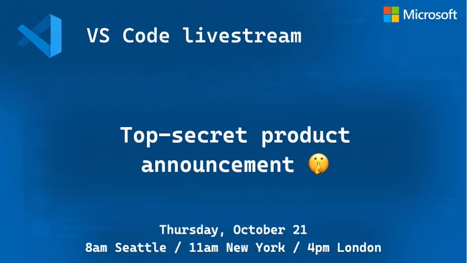 VS Code livestream: "Top-secret product announcement 🤫" on Thursday, October 21 @ 8am Seattle time (11am New York, 4pm London)