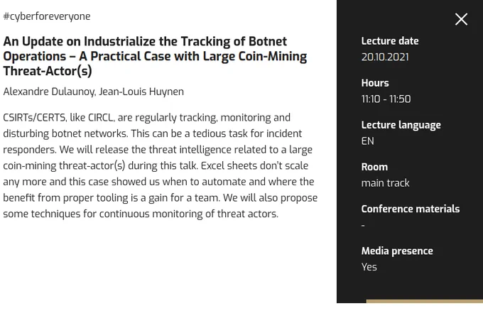 An Update on Industrialize the Tracking of Botnet Operations – A Practical Case with Large Coin-Mining Threat-Actor(s)

Alexandre Dulaunoy, Jean-Louis Huynen

CSIRTs/CERTS, like CIRCL, are regularly tracking, monitoring and disturbing botnet networks. This can be a tedious task for incident responders. We will release the threat intelligence related to a large coin-mining threat-actor(s) during this talk. Excel sheets don’t scale any more and this case showed us when to automate and where the benefit from proper tooling is a gain for a team. We will also propose some techniques for continuous monitoring of threat actors.
