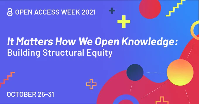 Open Access Week 2021 Banner Image.   It matters how we open knowledge : Building structural Equity October 25-31
