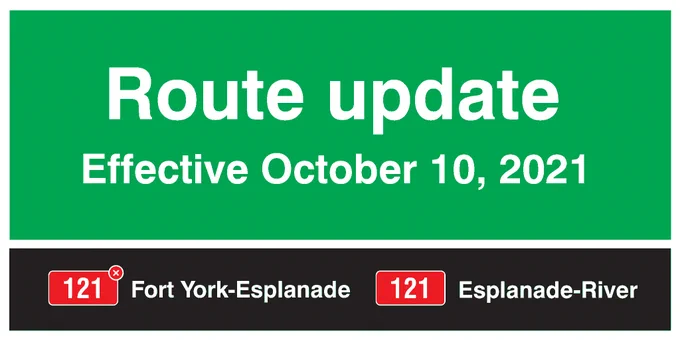 Route Update Notice: Route 121 Fort York-Esplanade is becoming Route 121 Esplanade-River starting October 10, 2021