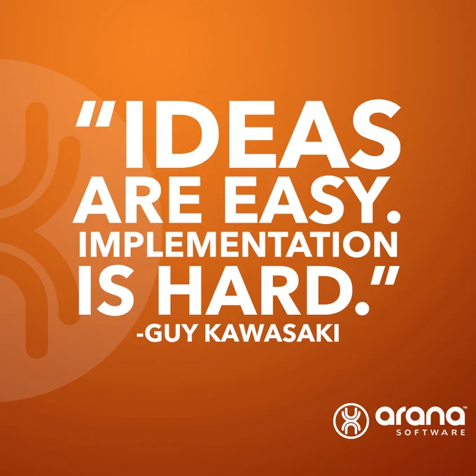 Quote: "Ideas are easy. Implementation is hard." ~Guy Kawasaki