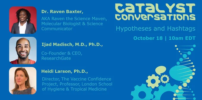 Headshots and brief bios of Dr. Raven Baxter, Dr. Ijad Madisch, and Dr. Heidi Larson, next to text reading "Catalyst Conversations, Hypotheses and Hashtags, October 18, 10am EDT"