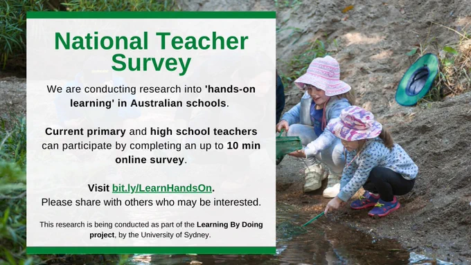 Image of students at river bank. 
Text: National Teacher Survey. We are conducting research into 'hands-on learning' in Australian schools. Current primary and high school teachers can participate by completing an up to 10 min online survey. Visit bit.ly/LearnHandsOn. Please share with others who may be interested. This research is being conducted as part of the Learning By Doin project, by the University of Sydney. 