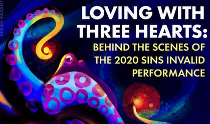 Illustration of a multicolored octopus, drawn with lots of blues, purples, and oranges. Text reads: Loving with Three Hearts: Behind the Scenes of the 2020 Sins Invalid Performance. SinsInvalid.org.
