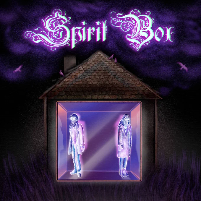 A dark, night sky with purple clouds looms over a shadowy house. Inside, there is a strange box that shimmers in pink and purple. Two figures, spectral and silhouetted, stand inside the box, facing outward, their faces expressionless, their eyes glowing with a pale fire. Above the house, in an elaborate, swirling, Gothic font, the words 'Spirit Box' are lit up in a ghostly white. 