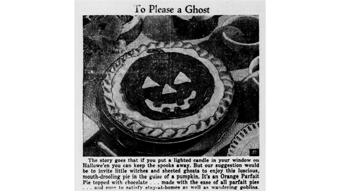 Pie with a jack-o-lantern face on it. Text: The story goes that if you put a lighted candle in your window on Hallowe'en you can keep the spooks away. But our suggestion would be to invite little witches and sheeted ghosts to enjoy this luscious, mouth-drooling pie in the guise of a pumpkin. It's an Orange Parfait Pie topped with chocolate...made with the ease of all parfait pies...and sure to satisfy stay-at-homes as well as wandering goblins.