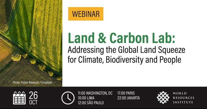 Webinar: Land & Carbon Lab: Addressing the Global Land Squeeze for Climate, Biodiversity and People. Oct 26 11:00 Washington, DC