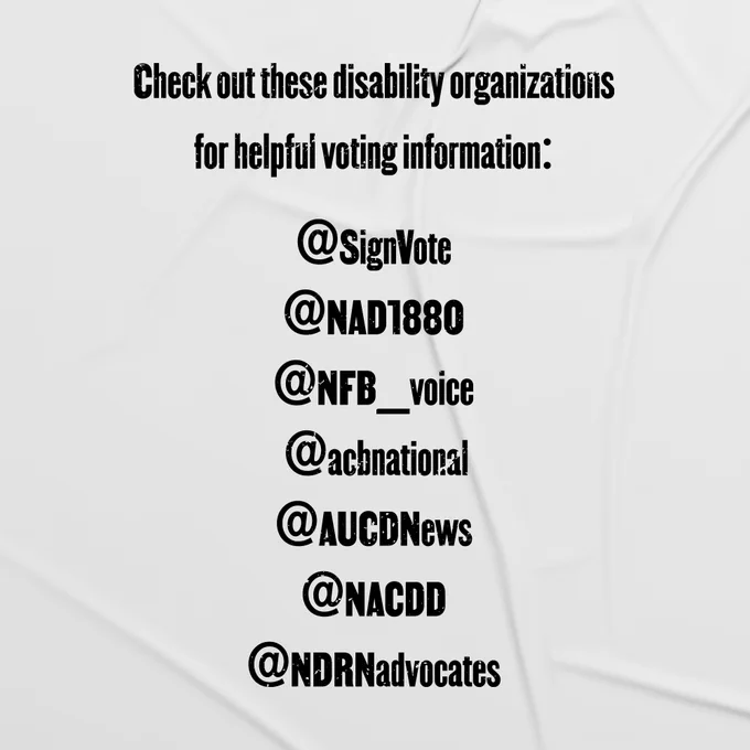 White graphic with black text that says "Check out these disability organizations for helpful voting information: @SignVote, @NAD1880, @NFB_voice, @acbnational, @AUCDNews, @NACDD, @NDRNadvocates." 