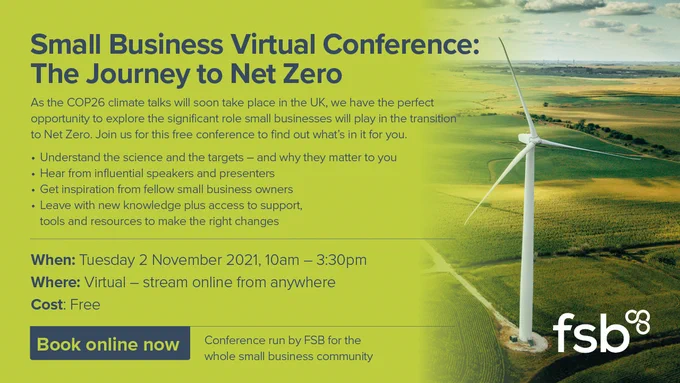 FSB Small Business Virtual Conference: The Journey to Net Zero
When: Tuesday 2 November 2021, 10am - 3.30pm
Where: Virtual
Cost: Free