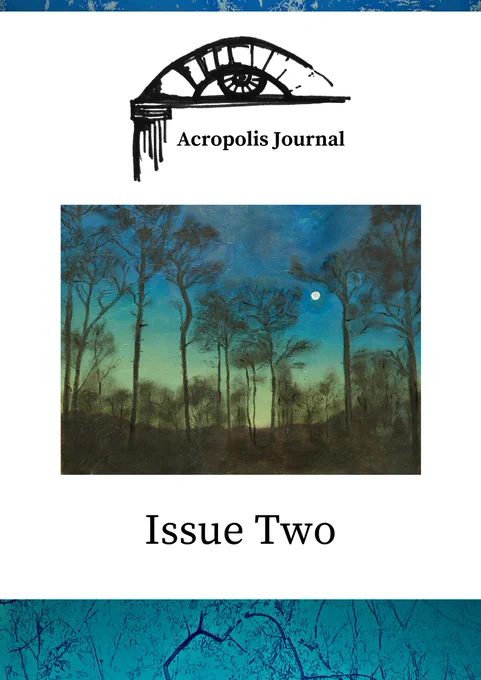 Front Cover for Acropolis Journal Issue Two. White background with blue/teal twined banner at the bottom and slim dark blue banner at the top. Acropolis Journal logo of eye and structure, plus text reading Issue Two beneath cover art by M Patrick Riggin titled Carolina Moonrise: features a painting of trees, blue/turquoise dark sky and moon. Artist statement: Plein air from a vacation near the Cape Fear River in North Carolina. It was mid-June and a full moon was shining through the hundred foot tall long-leaf pines. Southern ocean pines are interesting in the fact that they tower over any other vegetation around them, and stand on a bed of sand, but somehow hold on. The moonlight gave a silhouette to the forest around me, opening the canopy to a clear sky. From 2018.
