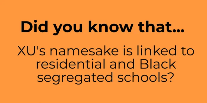 Did you know that XU's namesake in linked to residential and Black segregated schools?