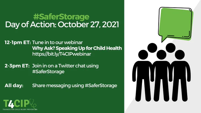 #SaferStorage Day of Action: October 27, 2021. Noon-1 ET tune into our webinar "Why Ask? Speaking Up for Child Health" link to register in tweet. 2-3 pm ET Join in our Twitter chat using #SaferStorage. All day: share messaging using #SaferStorage. T4CIP logo.