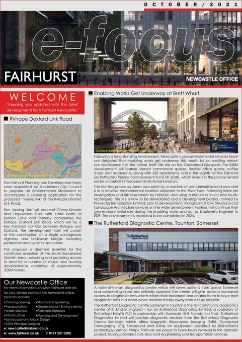 Fairhurst Newcastle office e-focus October 2021, providing recent updates on some of our projects, also involving Rutherford Diagnostics, Rutherford Estates, Rutherford Health plc, Kier Group, Ryder Architecture, Steven A Hunt & Associates, Sanderson Associates (Consulting Engineers) Ltd, Elliott Associates, FaulknerBrowns, Provectus Remediation Ltd, Tolent, Sunderland City Council, Edmond de Rothschild

#healthcare #beatingcancer #diagnostics #civilengineering #structuralengineering #remediation #contamination #planning #transportation #multidisciplinary
