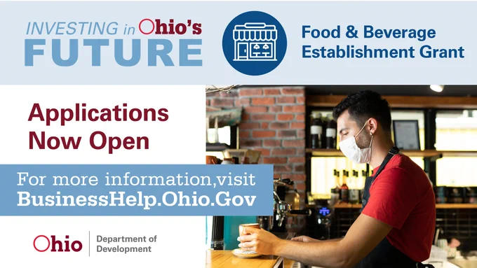 Investing in Ohio's Future
Food & Beverage Establishment Grant
Applications Now Open
For more information, visit: BusinessHelp.Ohio.Gov
Ohio Department of Development logo