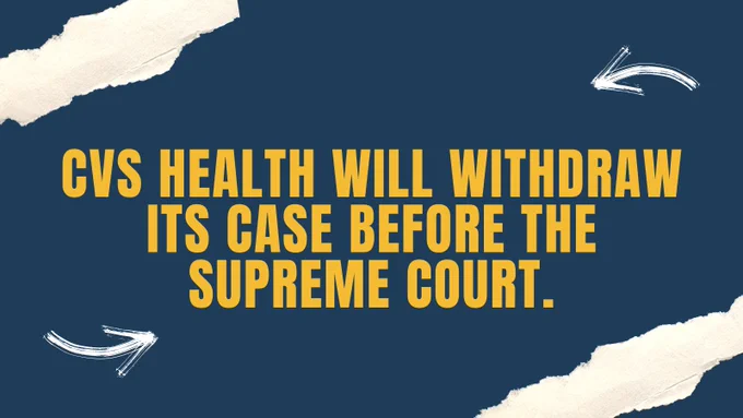 Dark blue graphic with white stripes in the top left and bottom right corner. In the center is yellow text that says "CVS Health will withdraw its case before the Supreme Court." Above and below the text are white arrows pointing to it.
