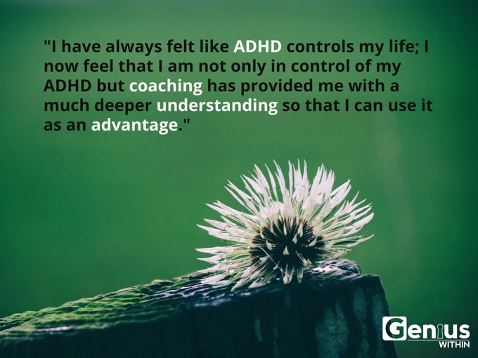 Image of a white dandelion atop a tree stump with greenbackground. Text: "I have always felt like ADHD controls my life; I now feel that I am not only in control of my ADHD but coaching has provided me with a much deeper understanding so that I can use it as an advantage."