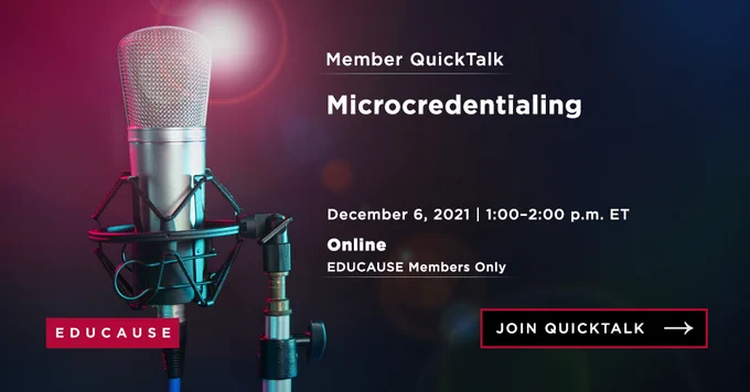 Microphone on stand with lens flare on dark background.
TEXT:
Member QuickTalk
Microcredentialing
December 6, 2021, 1:00-2:00 p.m. ET
Online
EDUCAUSE Members Only
Join QuickTalk
