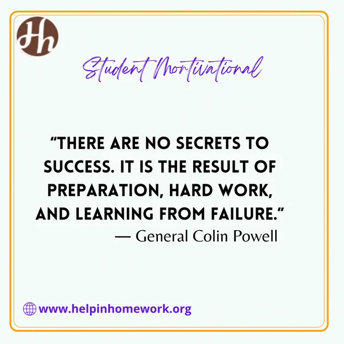 "There are no secrets to success. It is the result of preparation, hard work, and learning from failure."
- #GeneralColinPowell

#helpinhomework #education #homeworkhelp #essaywriting #assignment #assignmenthelp