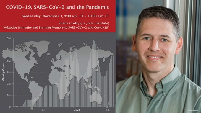 Man's headshot with the words: COVID-19, SARS-CoV-2 and the Pandemic, Wednesday, November 3, 9-10am, Shane Crotty, "adaptive immunity and immune memory to SARS-CoV-2 and COVID-19"