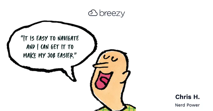 It is easy to navigate and I can get it to make my job easier. - Chris H.  | Breezy HR Testimonial 