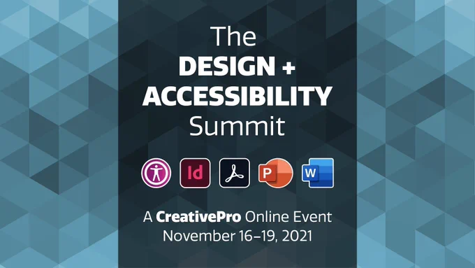 The Design   Accessibility Summit. A CreativePro Online Event. November 16-19, 2021