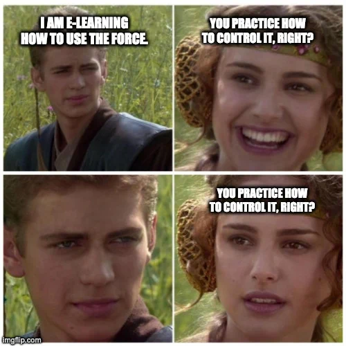 Anakin and Amidala meme talking about practice to control the force.
SKILLFIRE is the platform to learn and practice skills.