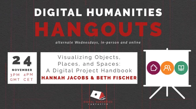 Digital Humanities Hangouts: alternate Wednesdays, in-person and online.

24 November, 3pm GMT, 4pm CET

'Visualizing Objects, Places, and Spaces: A Digital Project Handbook', Hannah Jacobs & Beth Fischer

Organised by the Digital Humanities Hub at Lancaster University