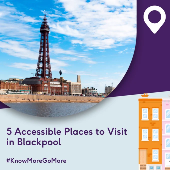ID: Image of the Blackpool Tower with blue sky and cloud behind it. There is a purple text overlayed on a blue square which says, “5 Accessible Places to Visit in Blackpool” and #KnowMoreGoMore 