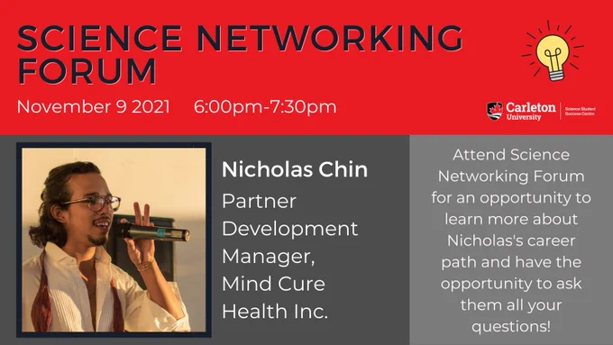 Poster featuring Science Networking Forum professional Nicholas Chin. Text reads: Science Networking Forum, November 9, 2021, 6:00pm- 7:30pm. Nicholas Chin, Partner Development Manager, Mind Cure Health Inc. Attend Science Networking Forum for an opportunity to learn more about Nicholas’s career path and have the opportunity to ask them all your questions!