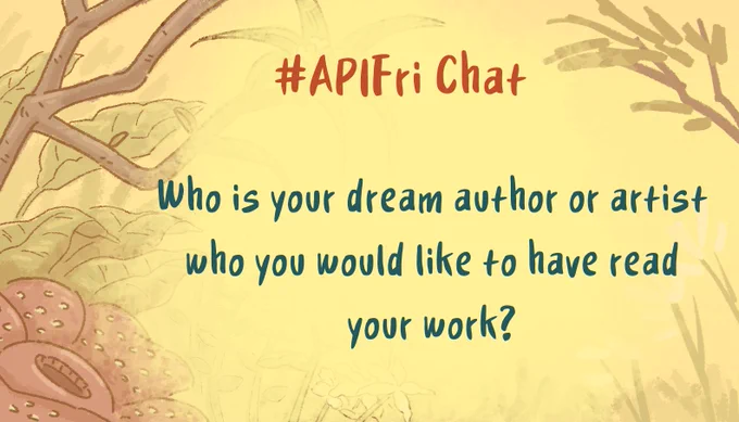 Who is your dream author or artist who you would like to have read your work? #APIFri chat